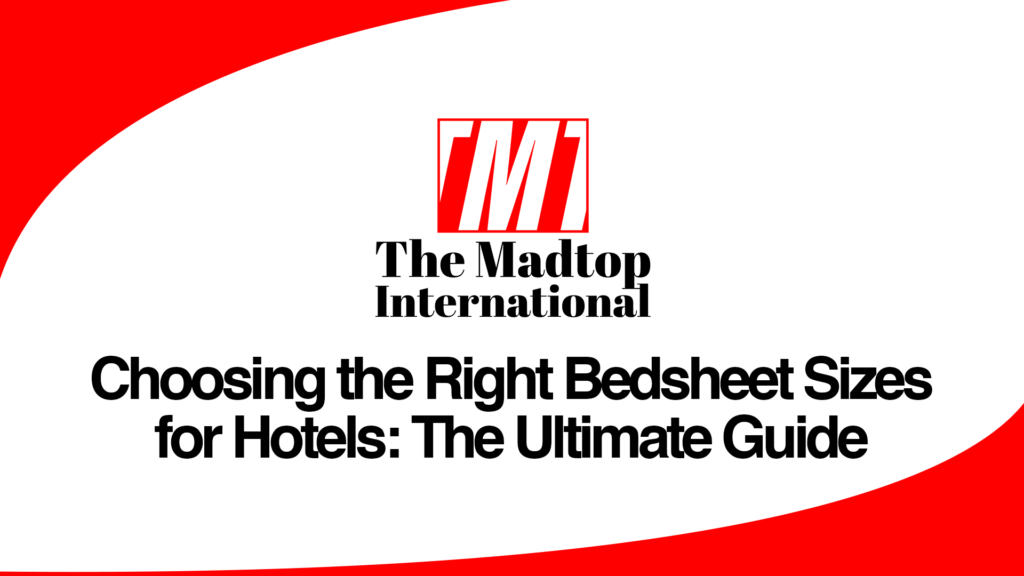 Choosing-the-Right-Bedsheet-Sizes-for-Hotels-The-Ultimate-Guide.png The Madtop International, Home Textiles, Bedsheets, Towel Export, Hospitality Linen, Home Linen, Made In Pakistan, Textile Exporter, Textile Manufacturing, Global Sourcing, Export Business, B2B Textiles, International Trade, Reliable Supplier, Textile Solutions, Custom Textiles, Low MOQ, On Time Delivery, Quality Textiles, Supply Chain Partner, Madtop Textiles, Madtop Home Linen, Pakistan To The World