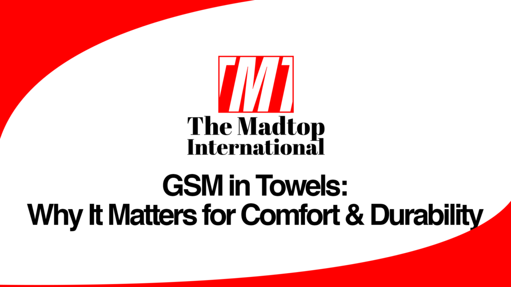 GSM-in-Towels-Why-It-Matters-for-Comfort-Durability.png #TheMadtopInternational #HomeTextiles #Bedsheets #TowelExport #HospitalityLinen #HomeLinen #MadeInPakistan #TextileExporter #TextileManufacturing #GlobalSourcing #ExportBusiness #B2BTextiles #InternationalTrade #ReliableSupplier #TextileSolutions #CustomTextiles #LowMOQ #OnTimeDelivery #QualityTextiles #SupplyChainPartner #MadtopTextiles #MadtopHomeLinen #PakistanToTheWorld