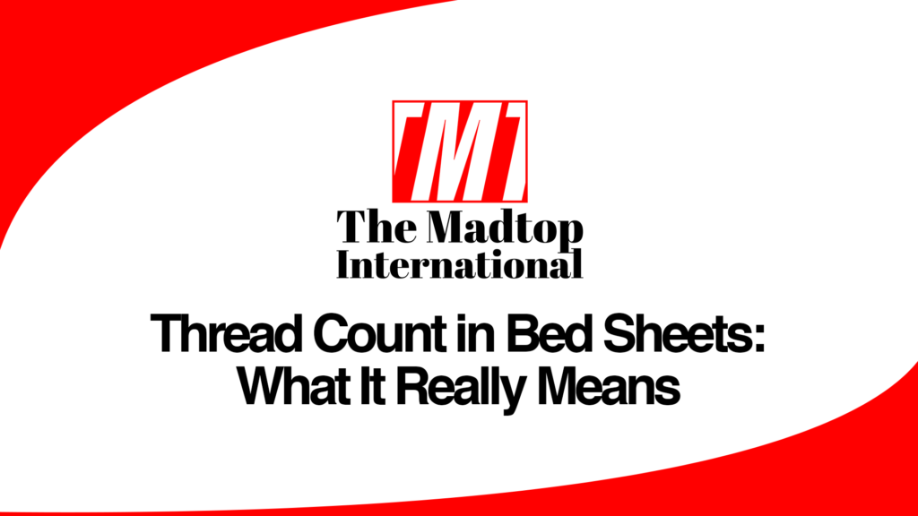 Thread-Count-in-Bed-Sheets-What-It-Really-Means.png #TheMadtopInternational #HomeTextiles #Bedsheets #TowelExport #HospitalityLinen #HomeLinen #MadeInPakistan #TextileExporter #TextileManufacturing #GlobalSourcing #ExportBusiness #B2BTextiles #InternationalTrade #ReliableSupplier #TextileSolutions #CustomTextiles #LowMOQ #OnTimeDelivery #QualityTextiles #SupplyChainPartner #MadtopTextiles #MadtopHomeLinen #PakistanToTheWorld