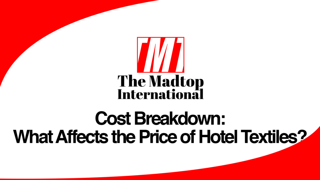 Cost-Breakdown-What-Affects-the-Price-of-Hotel-Textiles.png The Madtop International, Home Textiles, Bedsheets, Towel Export, Hospitality Linen, Home Linen, Made In Pakistan, Textile Exporter, Textile Manufacturing, Global Sourcing, Export Business, B2B Textiles, International Trade, Reliable Supplier, Textile Solutions, Custom Textiles, Low MOQ, On Time Delivery, Quality Textiles, Supply Chain Partner, Madtop Textiles, Madtop Home Linen, Pakistan To The World