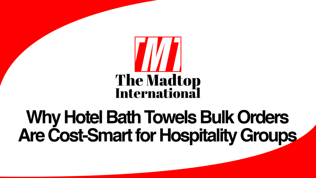 Why Hotel Bath Towels Bulk Orders Are Cost-Smart for Hospitality Groups